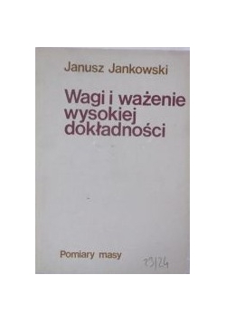 Jankowski Janusz - Wagi i ważenie wysokiej dokładności
