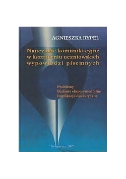 Nauczanie komunikacyjne w kształceniu uczniowskich wypowiedzi pisemnych.