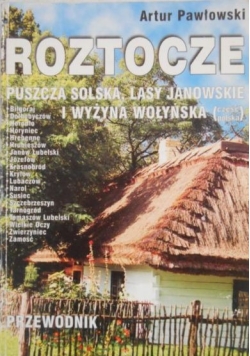 Roztocze. Puszcza Solska, Lasy Janowskie i Wyżyna Wołyńska (część polska)