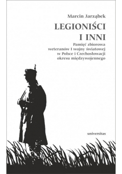 Legioniści i inni Pamięć zbiorowa weteranów I WŚ