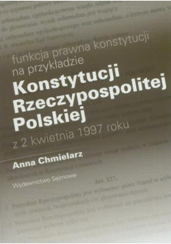 Funkcja prawna konstytucji na przykładzie Konstytucji Rzeczypospolitej Polskiej z 2 kwietnia 1997 roku
