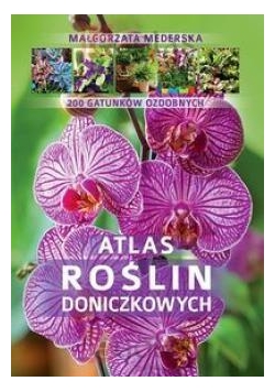 Atlas roślin doniczkowych. 200 gatunków