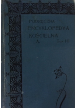 Podręczna encyklopedya kościelna A. Tom I-II, 1904 r.