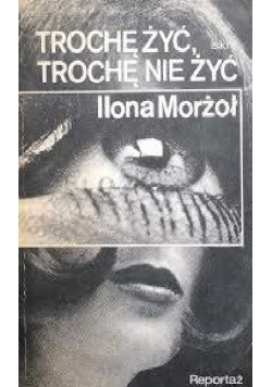 Trochę żyć trochę nie żyć