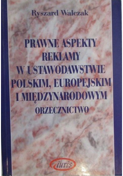Prawne aspekty reklamy w ustawodawstwie polskim europejskim i międzynarodowym orzecznictwo