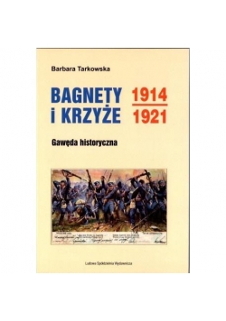Bagnety i Krzyże 1914-1921. Gawęda historyczna w.2