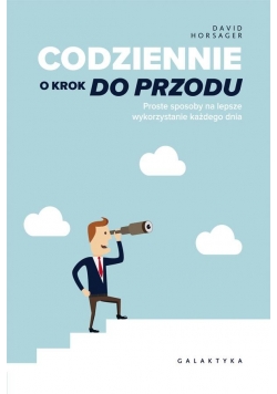 Codziennie o krok do przodu. Proste sposoby...