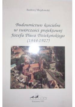 Budownictwo kościelne w twórczości projektowej Józefa Piusa Dziekońskiego (1844-1927)