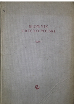 Słownik grecko polski tom I