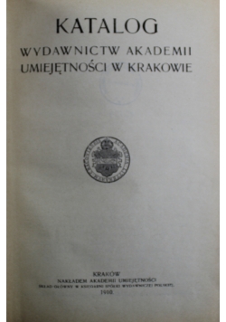 Katalog Wydawnictw Akademiii Umiejętności w Krakowie 1910 r.