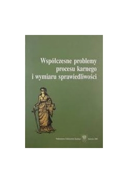 Współczesne problemy procesu karnego i wymiaru sprawiedliwości