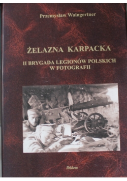 Żelazna karpacka II brygada legionów polskich w fotografii