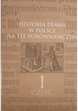 Historia prawa w Polsce na tle porównawczym, Cz. I