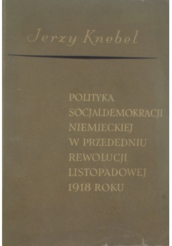 Polityka socjaldemokracji niemieckiej w przededniu rewolucji listopadowej 1918 roku