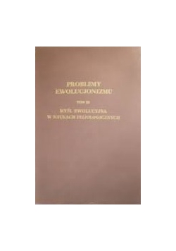 Problemy ewolucjonizmu Tom III