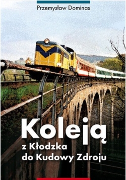 Koleją z Kłodzka do Kudowy Zdroju