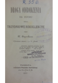 Droga odrodzenia na duchu czyli Trzydniowe rekollekcye, 1897r.
