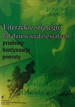 Literackie strategie lat dziewięćdziesiątych. Przełomy, kontynuacje, powroty