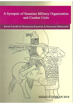 A Synopsis of Sasanian Military Organization and Combat Units