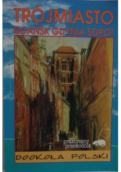 Trójmiasto. Gdańsk Gdynia Sopot. Praktyczny przewodnik