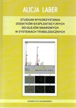 Studium wykorzystania dodatków eksploatacyjnych do olejów smarowych w systemach tribologicznych