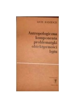 Antropologiczna komponenta problematyki obiektywności bytu