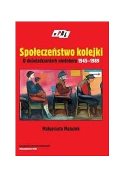 Społeczeństwo kolejki. O doświadczeniach niedoboru 1945 - 1989