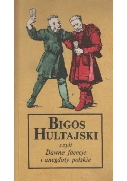 Bigos hultajski czyli dawne facecje i anegdoty polskie