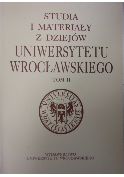 Studia i materiały z dziejów uniwersytetu Wrocławskiego, Tom II