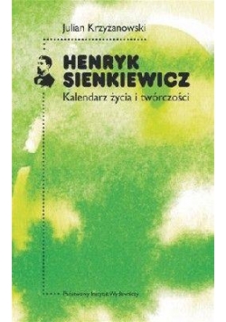 Henryk Sienkiewicz. Kalendarz życia i twórczości