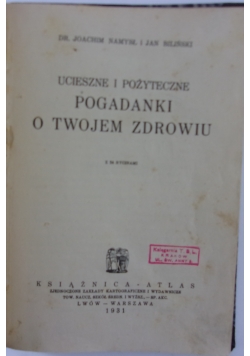 Ucieszne i pożyteczne pogadanki o twojem zdrowiu, 1931r.