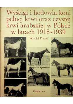 Wyścigi i hodowla koni pełnej krwi oraz czystej krwi arabskiej w Polsce w latach 1918 1939