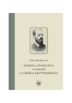 Kwestia społeczna w prasach  Ludwika Krzywickiego