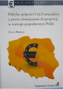 Polityka spójności Unii Europejskiej a proces zmniejszania dysproporcji w rozwoju gospodarczym Polski