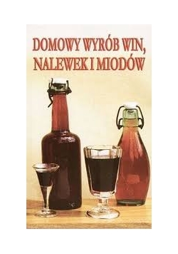 Domowy wyrób win, nalewek  i miodów