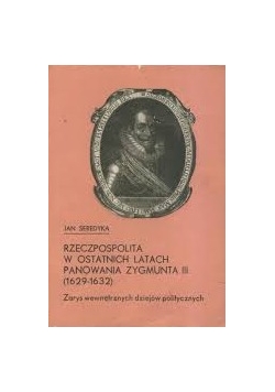 Rzeczpospolita w ostatnich latach panowania Zygmunta III (1629 - 1632)