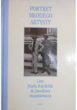 Portret młodego artysty. Listy Józefa Rajnfelda do Jarosława Iwaszkiewicza