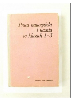 Praca nauczyciela i ucznia w klasach 1 - 3