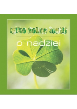 Tylko dobre myśli o nadziei