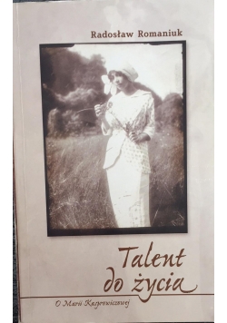 Talent do życia. O Marii Kasprowiczowej