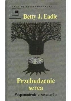 Przebudzenie serca. Wspomnienia z zaświatów