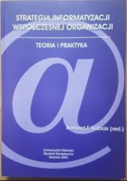 Strategia informatyzacji współczesnej organizacji teoria i praktyka