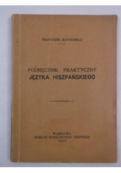 Baturewicz Franciszek - Podręcznik praktyczny języka hiszpańskiego, 1927 s.