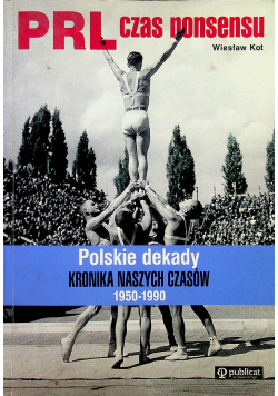 PRL czas nonsensu Polskie dekady