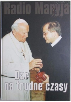 Radio Maryja. Dar na trudne czasy
