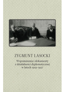 Zygmunt Lasocki Wspomnienia i dokumenty z działalności dyplomatycznej w latach 1919-1927