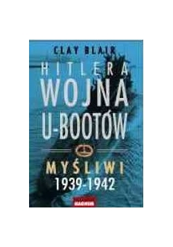 Hitlera wojna U-Bootów.Myśliwi 1939-1942