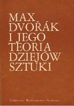 Max Dvořák i jego teoria dziejów sztuki
