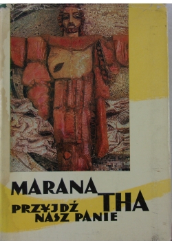 Marana Tha, Przyjdź Nasz Panie
