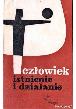 Człowiek. Istnienie i działanie